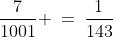 \frac{7}{1001} \:=\:\frac{1}{143}