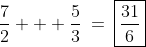 \frac{7}{2} + \frac{5}{3}\:=\:\boxed{\frac{31}{6}}
