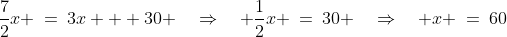 \frac{7}{2}x \:=\:3x + 30 \quad\Rightarrow\quad \frac{1}{2}x \:=\:30 \quad\Rightarrow\quad x \:=\:60