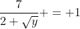 \frac{7}{2+\sqrt{y}} = 1