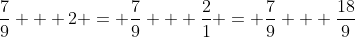 \frac{7}{9} + 2 = \frac{7}{9} + \frac{2}{1} = \frac{7}{9} + \frac{18}{9}