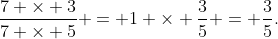 \frac{7 \times 3}{7 \times 5} = 1 \times \frac{3}{5} = \frac{3}{5}.