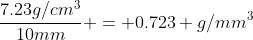 \frac{7.23g/cm^3}{10mm} = 0.723 g/mm^3
