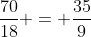 \frac{70}{18} = \frac{35}9