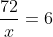 \frac{72}{x}=6