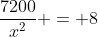 \frac{7200}{x^2} = 8