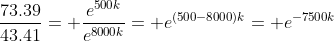 \frac{73.39}{43.41}= \frac{e^{500k}}{e^{8000k}}= e^{(500-8000)k}= e^{-7500k}