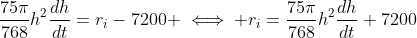 \frac{75\pi}{768}h^2\frac{dh}{dt}=r_i-7200 \iff r_i=\frac{75\pi}{768}h^2\frac{dh}{dt}+7200