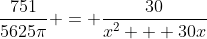 \frac{751}{5625\pi} = \frac{30}{x^{2} + 30x}