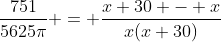 \frac{751}{5625\pi} = \frac{x+30 - x}{x(x+30)}
