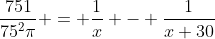 \frac{751}{75^{2}\pi} = \frac{1}{x} - \frac{1}{x+30}