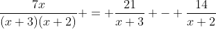 \frac{7x}{(x+3)(x+2)} = \frac{21}{x+3} - \frac{14}{x+2}