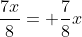 \frac{7x}{8}= \frac{7}{8}x