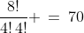 \frac{8!}{4!\,4!} \,=\,70