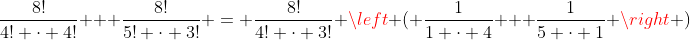 \frac{8!}{4! \cdot 4!} + \frac{8!}{5! \cdot 3!} = \frac{8!}{4! \cdot 3!} \left ( \frac{1}{1 \cdot 4} + \frac{1}{5 \cdot 1} \right )