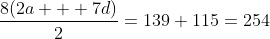 \frac{8(2a + 7d)}{2}=139+115=254