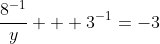 \frac{8^{-1}}{y}  +3^{-1}=-3