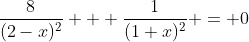 \frac{8}{(2-x)^2} + \frac{1}{(1+x)^2} = 0