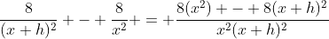 \frac{8}{(x+h)^2} - \frac{8}{x^2} = \frac{8(x^2) - 8(x+h)^{2}}{x^{2}(x+h)^{2}}