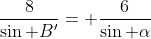 \frac{8}{\sin B'}= \frac{6}{\sin \alpha}