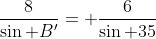 \frac{8}{\sin B'}= \frac{6}{\sin 35}