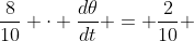 \frac{8}{10} \cdot \frac{d\theta}{dt} = \frac{2}{10} 