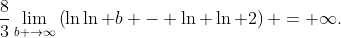 \frac{8}{3}\lim\limits_{b \to\infty}\left(\ln\ln b - \ln \ln 2\right) = \infty.