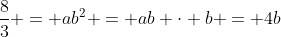 \frac{8}{3} = ab^2 = ab \cdot b = 4b