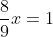 \frac{8}{9}x=1