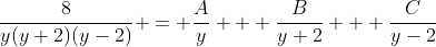 \frac{8}{y(y+2)(y-2)} = \frac{A}{y} + \frac{B}{y+2} + \frac{C}{y-2}