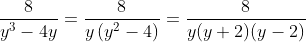 \frac{8}{y^3-4y}=\frac{8}{y\left(y^2-4\right)}=\frac{8}{y(y+2)(y-2)}