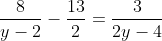 \frac{8}{y-2}-\frac{13}{2}=\frac{3}{2y-4}