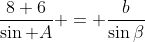 \frac{8+6}{\sin A} = \frac{b}{\sin\beta}