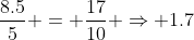 \frac{8.5}{5} = \frac{17}{10} \Rightarrow 1.7