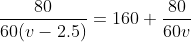 \frac{80}{60(v-2.5)}=160+\frac{80}{60v}