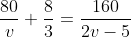 \frac{80}{v}+\frac{8}{3}=\frac{160}{2v-5}