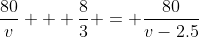 \frac{80}{v} + \frac{8}{3} = \frac{80}{v-2.5}