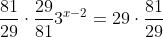\frac{81}{29}\cdot\frac{29}{81}3^{x-2}=29\cdot\frac{81}{29}