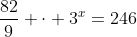 \frac{82}{9} \cdot 3^x=246