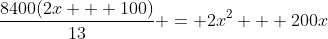 \frac{8400(2x + 100)}{13} = 2x^2 + 200x