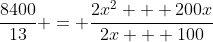 \frac{8400}{13} = \frac{2x^2 + 200x}{2x + 100}