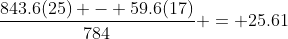 \frac{843.6(25) - 59.6(17)}{784} = 25.61