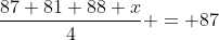 \frac{87+81+88+x}{4} = 87