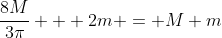 \frac{8M}{3\pi} + 2m = M+m