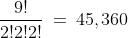 \frac{9!}{2!2!2!}\:=\:45,360
