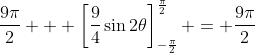 \frac{9\pi}{2} + \left[\frac{9}{4}\sin{2\theta}\right]_{-\frac{\pi}{2}}^{\frac{\pi}{2}} = \frac{9\pi}{2}