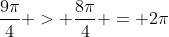 \frac{9\pi}{4} > \frac{8\pi}{4} = 2\pi