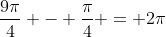 \frac{9\pi}{4} - \frac{\pi}{4} = 2\pi