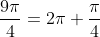 \frac{9\pi}{4}=2\pi+\frac{\pi}{4}