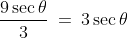 \frac{9\sec\theta}{3}\:=\:3\sec\theta